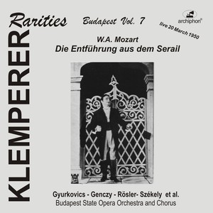 MOZART, W.A.: Entführung aus dem Serail (Die) [Opera] [Klemperer Rarities: Budapest, Vol. 7] [Budapest State Opera Orchestra, Klemperer] [1950]