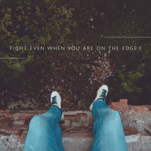 Fight Even When You Are on the Edge !