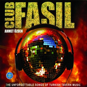 Club Fasıl (The Unforgettable Songs of Turkish Tavern Music)