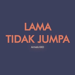 Lama tidak jumpa