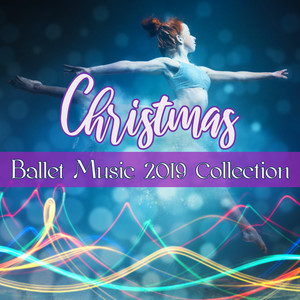 Christmas Ballet Music 2019 Collection: Traditional and Original Piano Xmas Songs, Perfect for Christmas