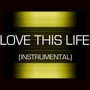 LOVE THIS LIFE (INSTRUMENTAL)