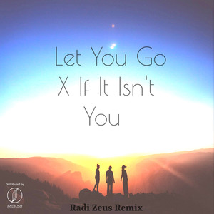 Let You Go X If It Isn't You (Remix)