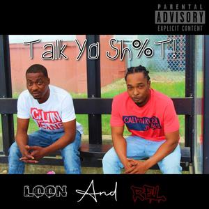 Talk Yo Shit(feat. Loon) (Explicit)