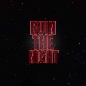 RUIN THE NIGHT (Explicit)