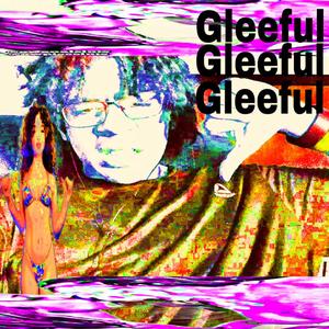 Gleeful (Explicit)