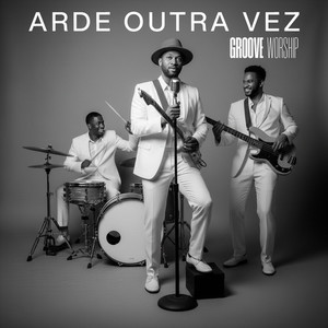 Arde Outra Vez (Groove Worship)