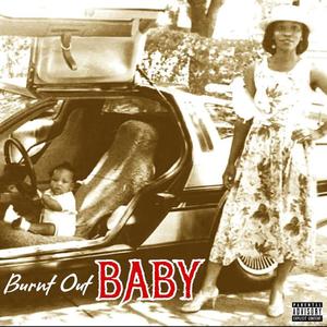 Burn't Out Baby (Explicit)