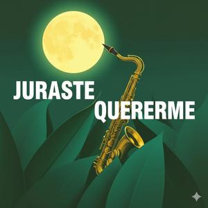 Juraste Quererme (feat. DJ SAXO|SAXO)