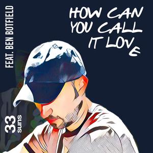 How Can You Call It Love (feat. Ben Botfield)