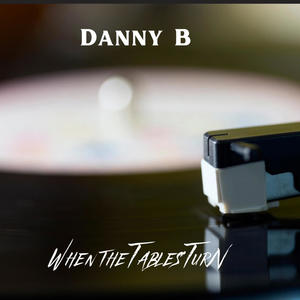 Danny B - When The Tables Turn