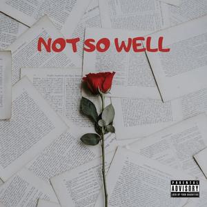 NOT SO WELL (Explicit)