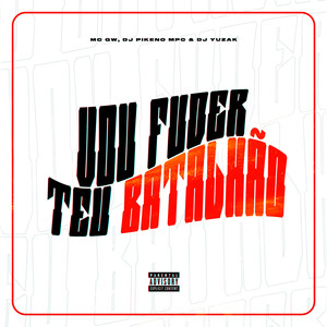 Vou Fuder teu Batalhão (Explicit)