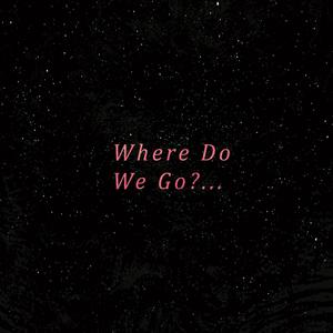 Where Do We Go?... (Explicit)