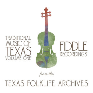 Traditional Music of Texas, Vol. 1: Fiddle Recordings from the Texas Folklife Archives