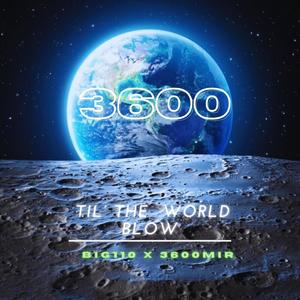 3600 Til The World Blow (Explicit)