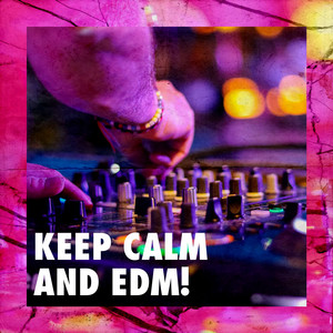 Keep Calm and Edm!