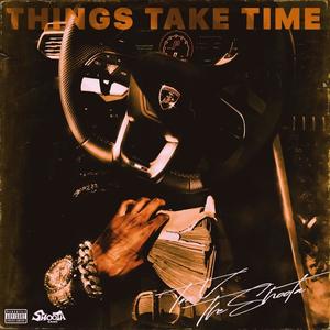 Things Take Time (Explicit)