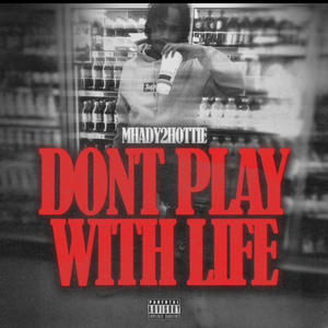 Don't Play With Life (Explicit)