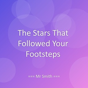 The Stars That Followed Your Footsteps