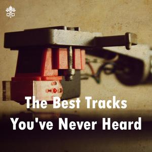 The Best Tracks You've Never Heard