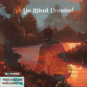 Let Ya Mind Unwind (Explicit)