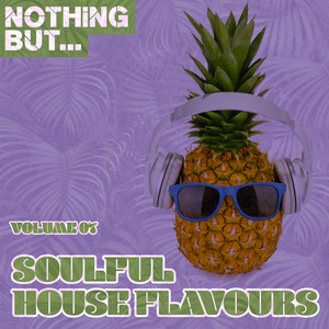 Nothing But... Soulful House Flavours, Vol. 07