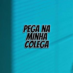Pega Na Minha Colega