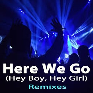 Here We Go (Hey Boy, Hey Girl) [Remixes]
