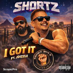 I Got It (feat. Shortz & JDizzle) (Explicit)