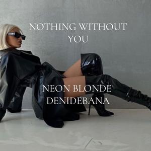 Nothing Without You (feat. Neon Blonde)