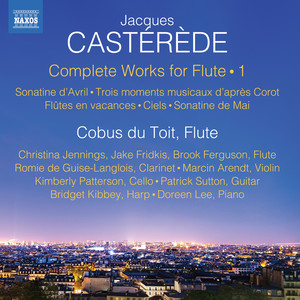 CASTÉRÈDE, J.: Flute Works (Complete) , Vol. 1 - Sonatine d'Avril / 3 moments musicaux d’après Corot / Flûtes en vacances (du Toit, Doreen Lee)