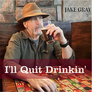 I'll Quit Drinkin'