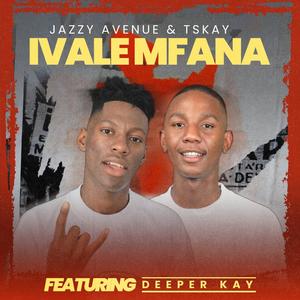 Ivale Mfana (feat. Tskay & Deeper Kay)