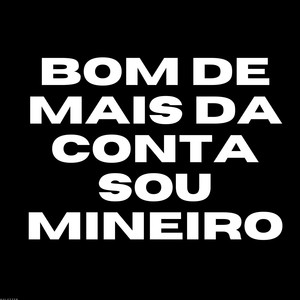 Bom de Mais da Conta Sou Mineiro (Explicit)