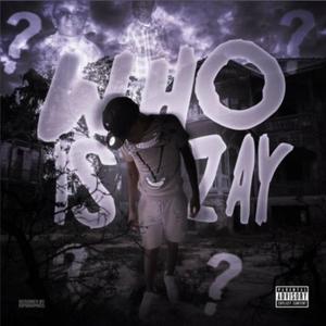 WHO IS ZAY? (Explicit)