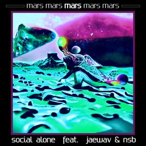 Social Alone - Mars (feat. JaeWav & Nsb) (Explicit)