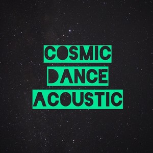 Cosmic Dance (Acoustic)