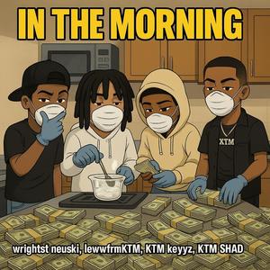 In The Morning (feat. LøwwFrmKTM, KTM Shad & KTM Keyyz) (Explicit)