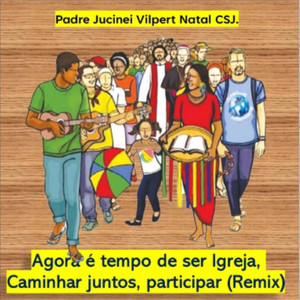 Agora é tempo de ser Igreja, Caminhar juntos, participar (Remix)