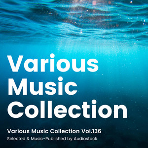 Various Music Collection Vol.136 -Selected & Music-Published by Audiostock-