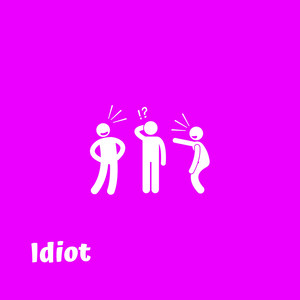 Idiot (Explicit)