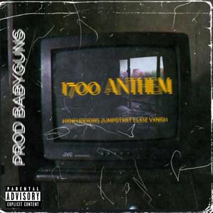 1700 Anthem!(feat. VXNISH, HXNCHODIORS & ELIOZ) (Explicit)