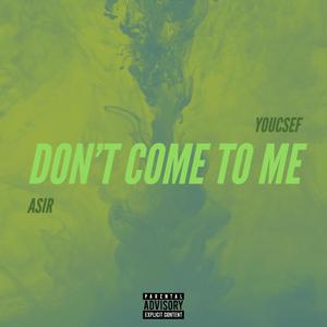 Don't Come To Me (Explicit)