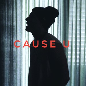 Cause U