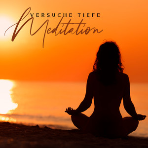 Versuche Tiefe Meditation - Reine Gedanken, Gedankenentspannung, Innere Harmonie