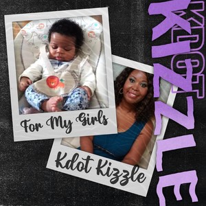 Kdot Kizzle - For My Girls (Explicit)