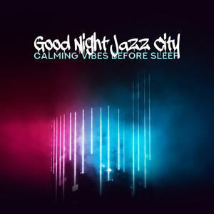 Good Night Jazz City: Calming Vibes Before Sleep