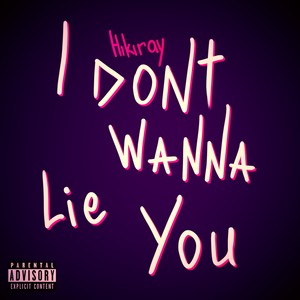 I Don't Wanna Lie You (Explicit)