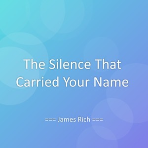 The Silence That Carried Your Name